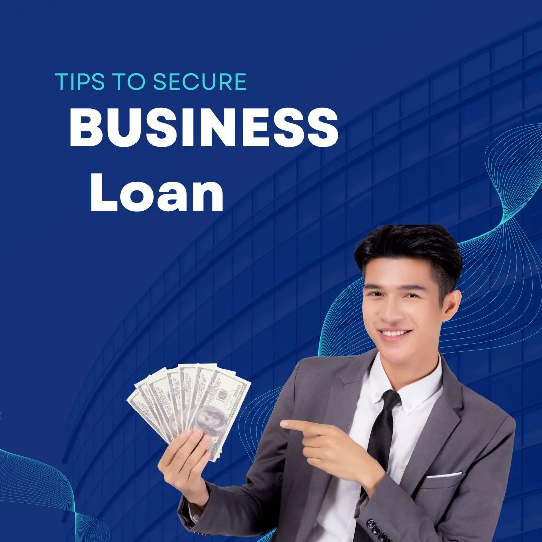 TIPS TO SECURE A BUSINESS LOAN